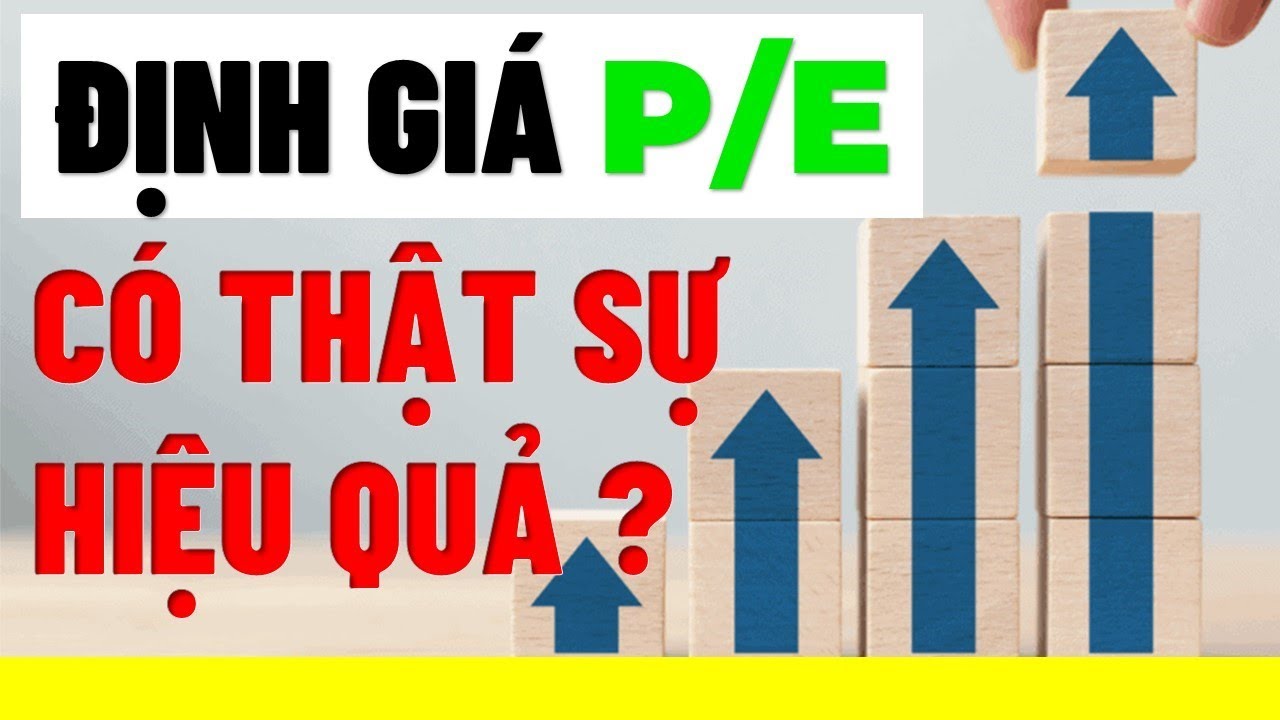 ĐỊNH GIÁ CỔ PHIẾU BẰNG PHƯƠNG PHÁP PE